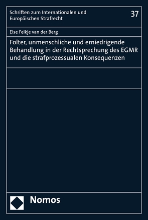 Folter, unmenschliche und erniedrigende Behandlung in der Rechtsprechung des EGMR und die strafprozessualen Konsequenzen von van der Berg,  Else Feikje