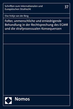 Folter, unmenschliche und erniedrigende Behandlung in der Rechtsprechung des EGMR und die strafprozessualen Konsequenzen von van der Berg,  Else Feikje