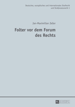 Folter vor dem Forum des Rechts von Zeller,  Jan-Maximilian