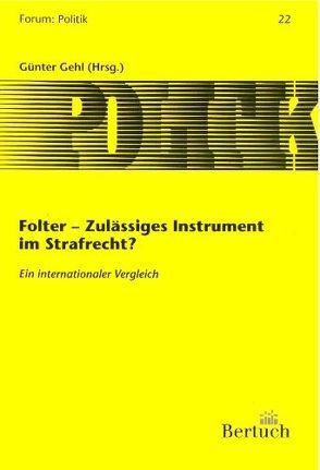 Folter – zulässiges Instrument im Strafrecht? von Esser,  Robert, Gehl,  Günter, Ishakoglu,  Erdogan, Jaeger,  Rolf R, Kinzig,  Jörg, Krüger,  Hans Ch, Marx,  Reinhard, Nash,  Susan, Schild,  Wolfgang, Wittreck,  Fabian, Wolbert,  Werner