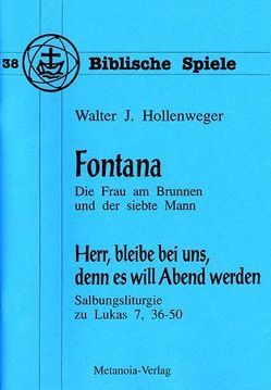 Fontana, die Frau am Brunnen und der siebte Mann / Herr, bleibe bei uns, denn es will Abend werden von Hollenweger,  Walter J