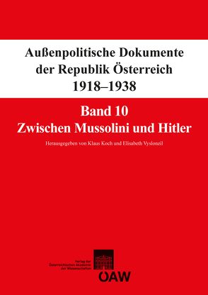 Fontes rerum Austriacarum. Österreichische Geschichtsquellen / Außenpolitische Dokumente der Republik Österreich 1918-1938 Band 10: Zwischen Mussolini und Hitler von Koch,  Klaus, Suppan,  Arnold, Vyslonzil,  Elisabeth