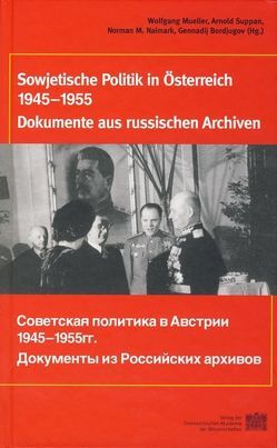 Fontes rerum Austriacarum. Österreichische Geschichtsquellen / Sowjetische Politik in Österreich 1945-1955 von Bordjugov,  Gennadij, Mueller,  Wolfgang, Naimark,  Norman M, Suppan,  Arnold