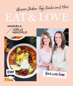 Food with love: Eat & Love – Unsere Jeden-Tag-Küche mit Herz von Herzfeld,  Joelle, Herzfeld,  Manuela