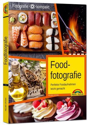 Foodfotografie – Perfekte Foodaufnahmen leicht gemacht von Spona,  Helma