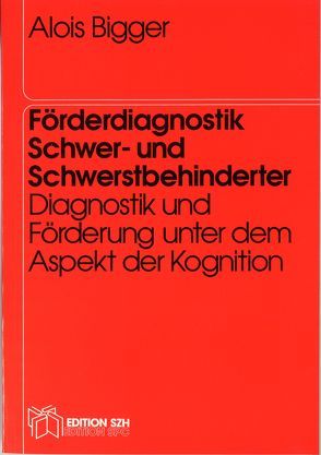 Förderdiagnostik Schwer- und Schwerstbehinderter von Bigger,  Alois