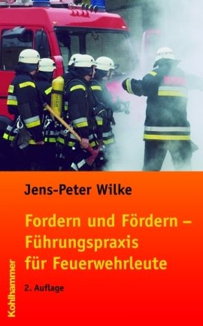 Fordern und Fördern – Führungspraxis für Feuerwehrleute von Wilke,  Jens-Peter