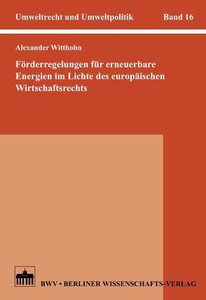 Förderregelungen für erneuerbare Energien im Lichte des europäischen Wirtschaftsrechts von Witthohn,  Alexander