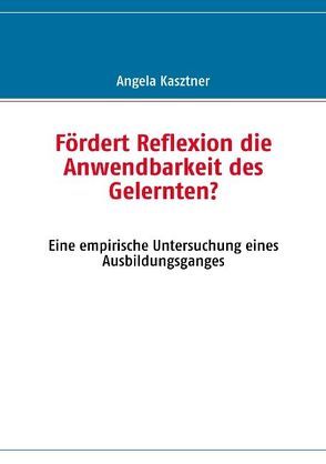 Fördert Reflexion die Anwendbarkeit des Gelernten? von Kasztner,  Angela