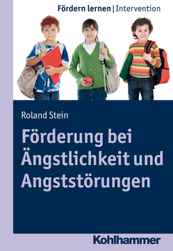 Förderung bei Ängstlichkeit und Angststörungen von Ellinger,  Stephan, Stein,  Roland