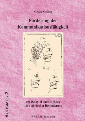 Förderung der Kommunikationsfähigkeit am Beispiel eines Kindes mit autistischer Behinderung von Goßlau,  Gesine, Schirmer,  Brita