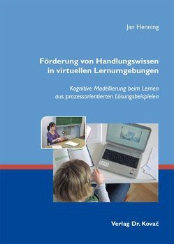 Förderung von Handlungswissen in virtuellen Lernumgebungen von Henning,  Jan