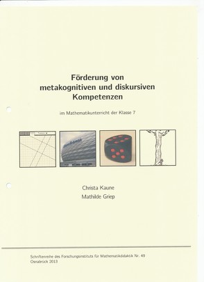 Förderung von metakognitiven und diskursiven Kompetenzen im Mathematikunterricht der Klasse 7 von Griep,  Mathilde, Kaune,  Christa