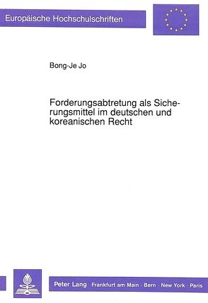 Forderungsabtretung als Sicherungsmittel im deutschen und koreanischen Recht von Jo,  Bong-Je