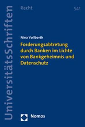 Forderungsabtretung durch Banken im Lichte von Bankgeheimnis und Datenschutz von Vollborth,  Nina