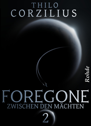 Foregone Band 2: Zwischen den Mächten von Corzilius,  Thilo