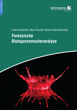 Forensische Blutspurenmusteranalyse von Peschel,  Oliver, Ramsthaler,  Frank, Rothschild,  Markus