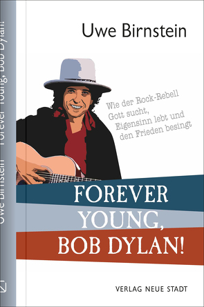 Forever Young, Bob Dylan! von Birnstein,  Uwe