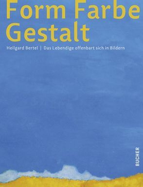 Form Farbe Gestalt von Bertel,  Heilgard