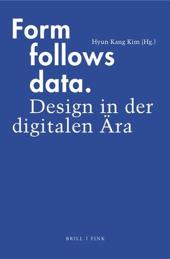 Form follows data von Feige,  Daniel Martin, Ferraris,  Maurizio, Görling,  Reinhold, Hadler,  Florian, Häußling,  Roger, Irrgang,  Daniel, Kim,  Hyun Kang, Mersch,  Dieter, Terrone,  Enrico, Willmann,  Jan Sebastian, Zielinski,  Siegfried