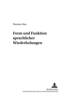 Form und Funktion sprachlicher Wiederholungen von Mau,  Thorsten