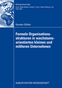 Formale Organisationsstrukturen in wachstumsorientierten kleinen und mittleren Unternehmen von Brettel,  Prof. Dr. Malte, Güttler,  Karsten