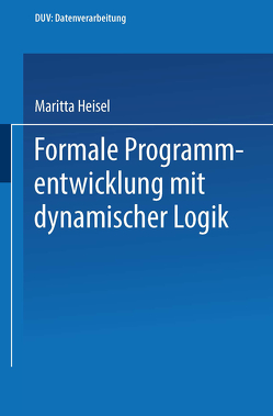 Formale Programmentwicklung mit dynamischer Logik von Heisel,  Maritta