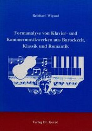 Formanalyse von Klavier- und Kammermusikwerken aus Barockzeit, Klassik und Romantik von Wigand,  Reinhard