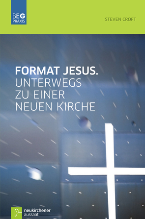 Format Jesus. Unterwegs zu einer neuen Kirche von Croft,  Steven