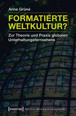 Formatierte Weltkultur? von Grüne,  Anne