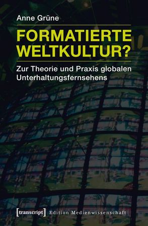 Formatierte Weltkultur? von Grüne,  Anne