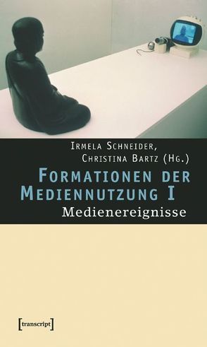 Formationen der Mediennutzung I von Bartz,  Christina, Schneider,  Irmela