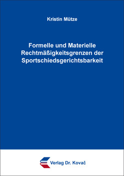 Formelle und Materielle Rechtmäßigkeitsgrenzen der Sportschiedsgerichtsbarkeit von Mütze,  Kristin