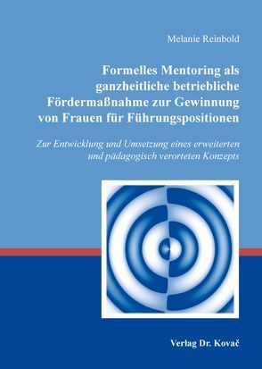 Formelles Mentoring als ganzheitliche betriebliche Fördermaßnahme zur Gewinnung von Frauen für Führungspositionen von Reinbold,  Melanie