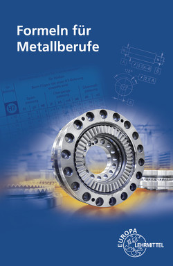 Formeln für Metallberufe von Gomeringer,  Roland, Heinzler,  Max, Kilgus,  Roland, Menges,  Volker, Oesterle,  Stefan, Scholer,  Claudius, Stephan,  Andreas, Wieneke,  Falko