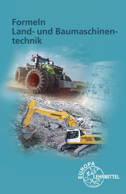 Formeln Land- und Baumaschinentechnik von Fehr,  Andreas, Fleischlin,  Stefan, Friese-Tapmeyer,  Joachim, Friske,  Richard, Ganzmann,  Herbert, Keil,  Wolfgang, Petersen,  Malte, Wimmer,  Alois