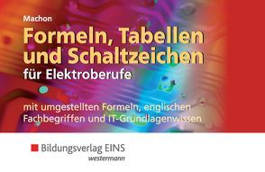 Formeln, Tabellen und Schaltzeichen / Formeln, Tabellen und Schaltzeichen für Elektroberufe mit umgestellten Formeln, englischen Fachbegriffen und IT-Grundlagenwissen von Machon,  Wolf