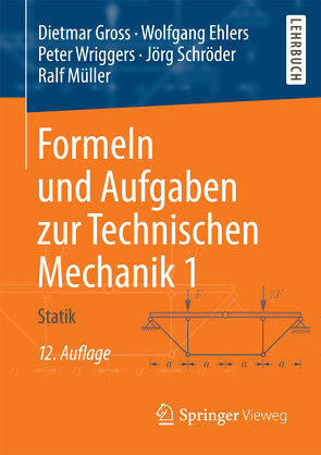 Formeln und Aufgaben zur Technischen Mechanik 1 von Ehlers,  Wolfgang, Gross,  Dietmar, Müller,  Ralf, Schröder ,  Jörg, Wriggers,  Peter