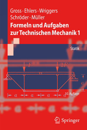 Formeln und Aufgaben zur Technischen Mechanik 1 von Ehlers,  Wolfgang, Gross,  Dietmar, Müller,  Ralf, Schröder ,  Jörg, Wriggers,  Peter