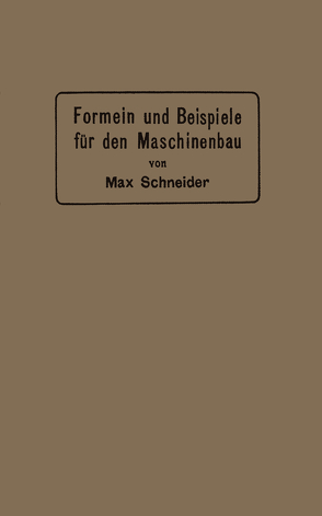 Formeln und Beispiele für den Maschinenbau von Schneider,  Max