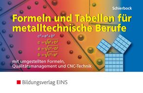 Formeln und Tabellen für metalltechnische Berufe / Formeln und Tabellen für metalltechnische Berufe mit umgestellten Formeln, Qualitätsmanagement und CNC-Technik von Schierbock,  Peter
