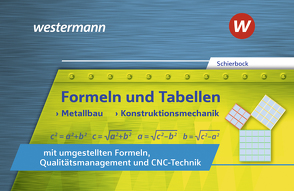 Formeln und Tabellen – Metallbau, Konstruktionsmechanik mit umgestellten Formeln, Qualitätsmanagement und CNC-Technik von Schierbock,  Peter