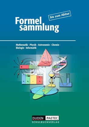 Formelsammlung bis zum Abitur – Mathematik – Physik – Astronomie – Chemie – Biologie – Informatik von Becker,  Frank-Michael, Engelmann,  Lutz, Ernst,  Christine, Fanghänel,  Günter, Höhne,  Heinz, Kalenberg,  Astrid, Liesenberg,  Günter, Löffler,  Rainer, Meyer,  Lothar, Raum,  Bernd, Simon,  Helga, Stamm,  Reinhard, Weber,  Karlheinz, Wehser,  Adria