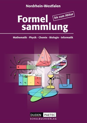 Formelsammlung bis zum Abitur – Mathematik – Physik – Astronomie… / Formelsammlung – Ausgabe Nordrhein-Westfalen von Becker,  Frank-Michael, Bossek,  Hubert, Engelmann,  Lutz, Ernst,  Christine, Fanghänel,  Günter, Höhne,  Heinz, Kalenberg,  Astrid