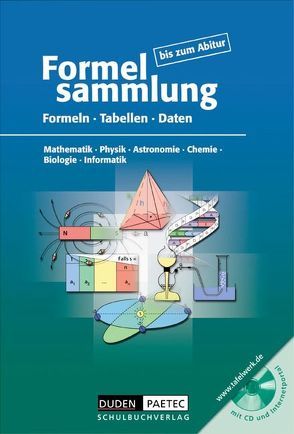 Formelsammlung bis zum Abitur – Mathematik – Physik – Astronomie – Chemie – Biologie – Informatik von Becker,  Frank-Michael, Bossek,  Hubert, Engelmann,  Lutz, Ernst,  Christine, Fanghänel,  Günter, Höhne,  Heinz, Kalenberg,  Astrid