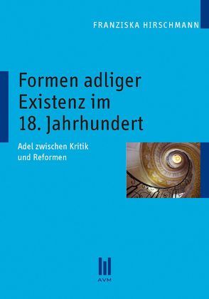 Formen adliger Existenz im 18. Jahrhundert von Hirschmann,  Franziska