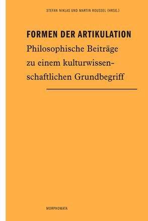 Formen der Artikulation von Bernardy,  Jörg, Grüny,  Christian, Jung,  Matthias, Niklas,  Stefan, Roussel,  Martin, Schlette,  Magnus