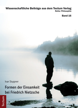 Formen der Einsamkeit bei Friedrich Nietzsche von Stuppner,  Ivan