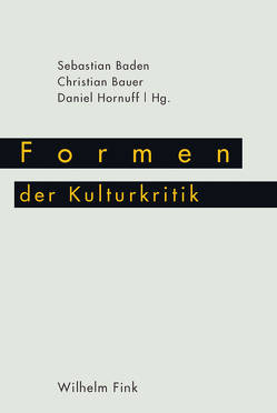 Formen der Kulturkritik von Baden,  Sebastian, Bauer,  Christian A., Billmayer,  Franz, Friedrich,  Thomas, Hecken,  Thomas, Hornuff,  Daniel, Konersmann,  Ralf, Krieger,  Verena, Metzger,  Rainer, Meyer,  Torsten, Reichelt,  Matthias, Roelcke,  Volker, Scheller,  Jörg, Schneider,  Norbert, Ullrich,  Wolfgang, Wyss,  Beat