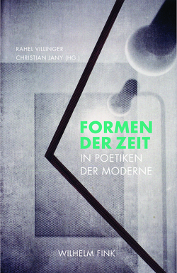 Formen der Zeit in Poetiken der Moderne von Campe,  Rüdiger, Ekardt,  Philipp, Erdle,  Birgit R, Haas,  Claude, Heimes,  Alexandra, Jany,  Christian, Maskarinec,  Malika, Schwitter,  Fabian, Simon,  Ralf, Villinger,  Rahel, Westerwelle,  Karin, Zanetti,  Sandro